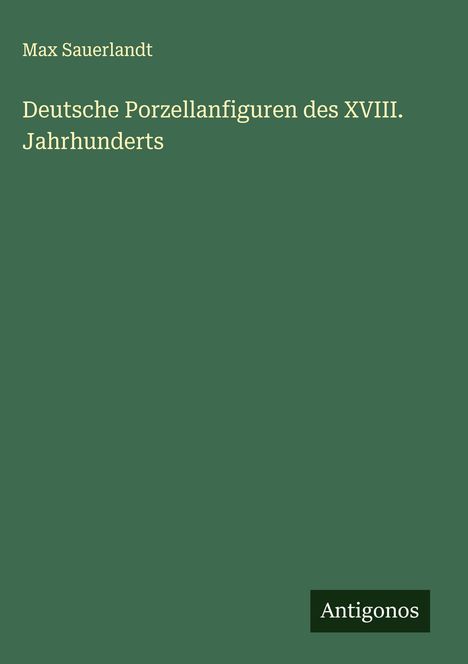 Max Sauerlandt: Deutsche Porzellanfiguren des XVIII. Jahrhunderts, Buch