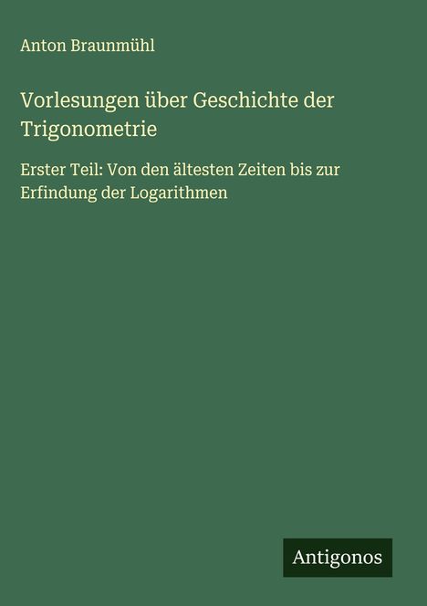 Anton Braunmühl: Vorlesungen über Geschichte der Trigonometrie, Buch