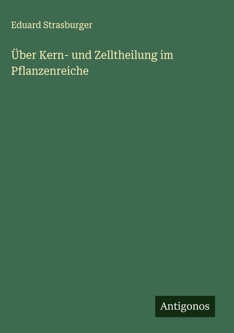 Eduard Strasburger: Über Kern- und Zelltheilung im Pflanzenreiche, Buch