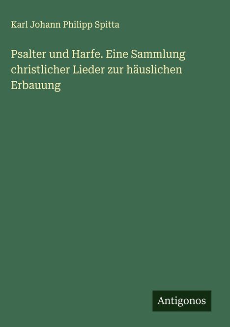 Karl Johann Philipp Spitta: Psalter und Harfe. Eine Sammlung christlicher Lieder zur häuslichen Erbauung, Buch