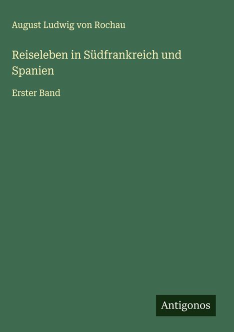 August Ludwig Von Rochau: Reiseleben in Südfrankreich und Spanien, Buch