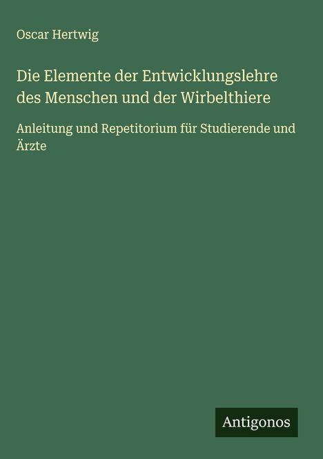 Oscar Hertwig: Die Elemente der Entwicklungslehre des Menschen und der Wirbelthiere, Buch