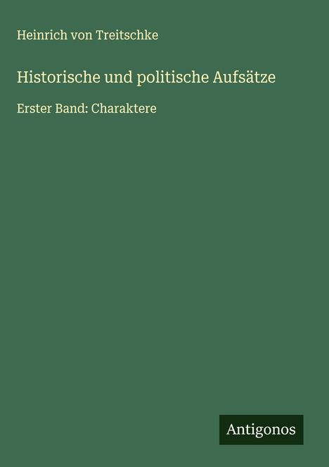 Heinrich Von Treitschke: Historische und politische Aufsätze, Buch