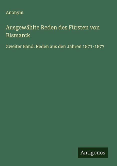 Anonym: Ausgewählte Reden des Fürsten von Bismarck, Buch