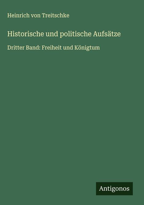 Heinrich Von Treitschke: Historische und politische Aufsätze, Buch