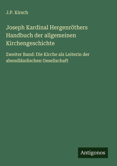 J. P. Kirsch: Joseph Kardinal Hergenröthers Handbuch der allgemeinen Kirchengeschichte, Buch