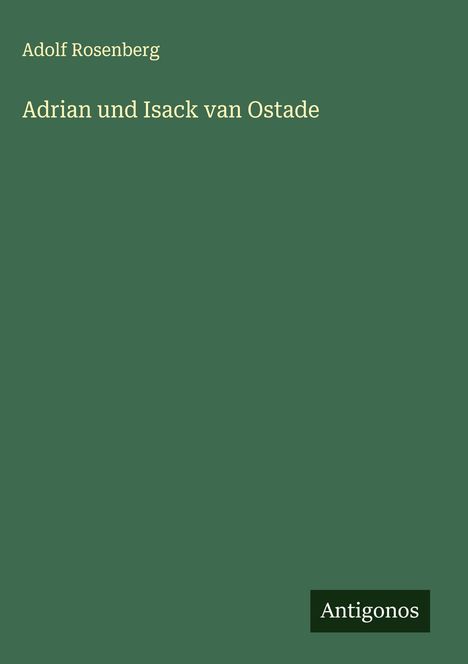 Adolf Rosenberg: Adrian und Isack van Ostade, Buch