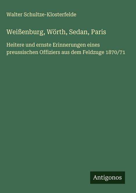 Walter Schultze-Klosterfelde: Weißenburg, Wörth, Sedan, Paris, Buch