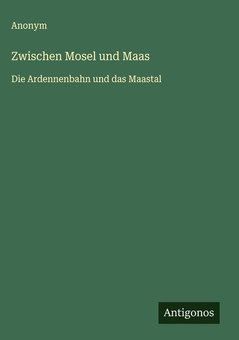 Anonym: Zwischen Mosel und Maas, Buch