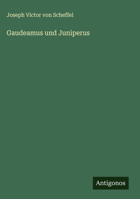 Joseph Victor Von Scheffel: Gaudeamus und Juniperus, Buch