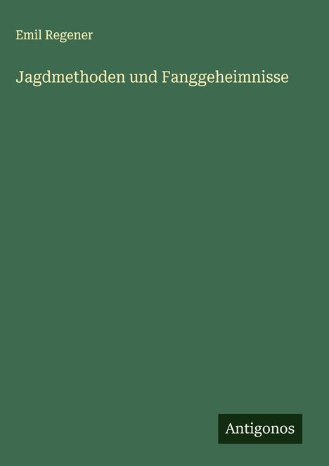 Emil Regener: Jagdmethoden und Fanggeheimnisse, Buch
