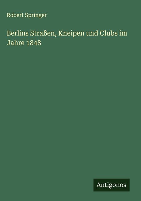 Robert Springer: Berlins Straßen, Kneipen und Clubs im Jahre 1848, Buch