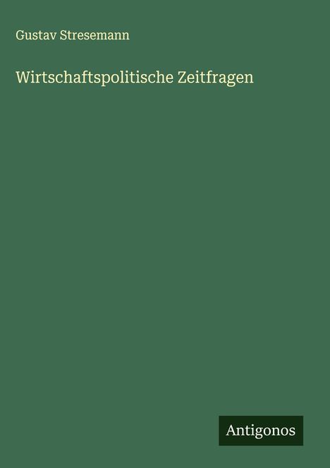 Gustav Stresemann: Wirtschaftspolitische Zeitfragen, Buch