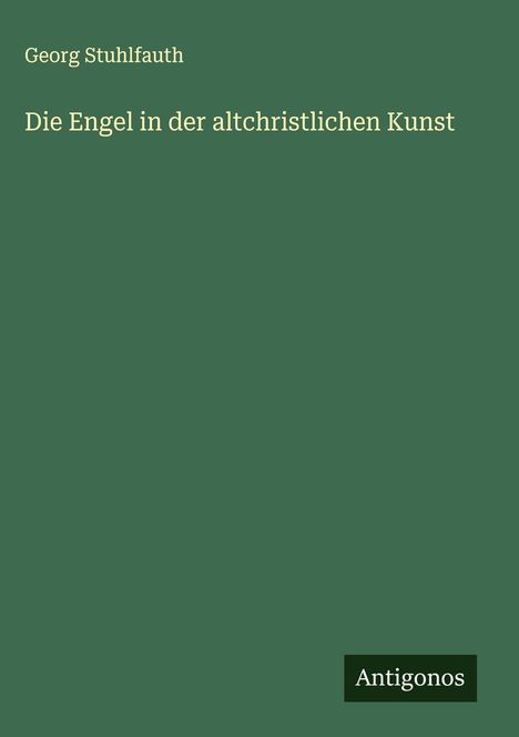 Georg Stuhlfauth: Die Engel in der altchristlichen Kunst, Buch