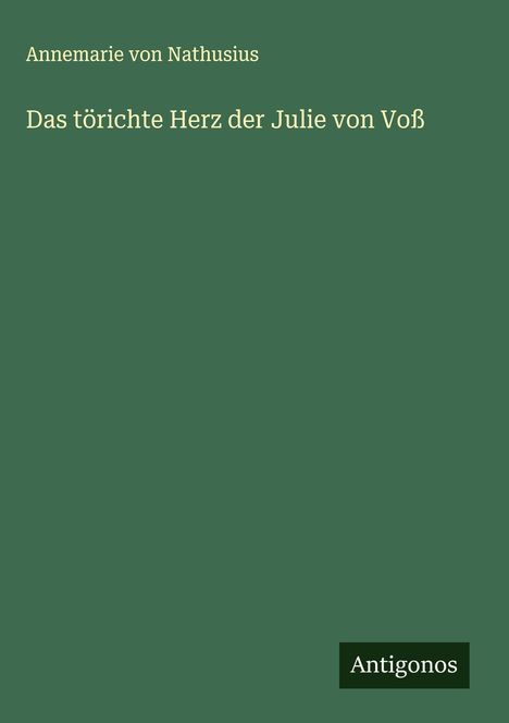 Annemarie Von Nathusius: Das törichte Herz der Julie von Voß, Buch