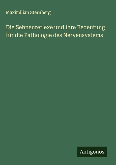 Maximilian Sternberg: Die Sehnenreflexe und ihre Bedeutung für die Pathologie des Nervensystems, Buch