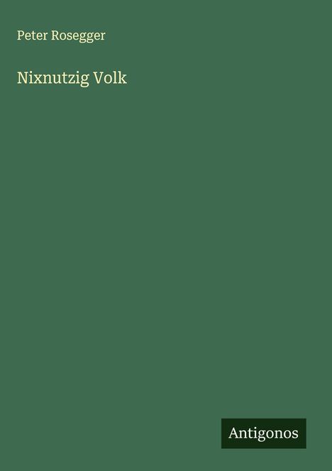 Peter Rosegger: Nixnutzig Volk, Buch