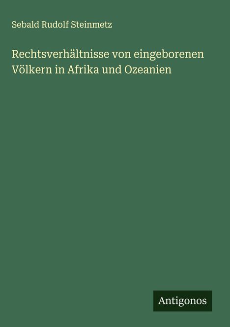 Sebald Rudolf Steinmetz: Rechtsverhältnisse von eingeborenen Völkern in Afrika und Ozeanien, Buch