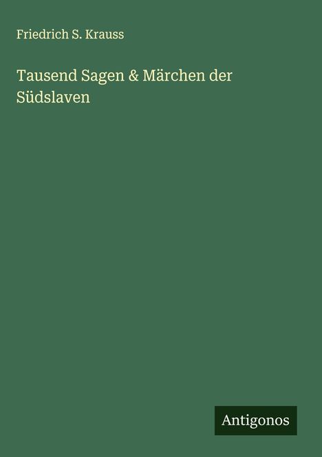 Friedrich S. Krauss: Tausend Sagen & Märchen der Südslaven, Buch