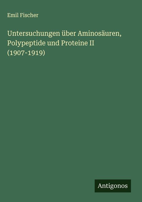 Emil Fischer: Untersuchungen über Aminosäuren, Polypeptide und Proteine II (1907-1919), Buch