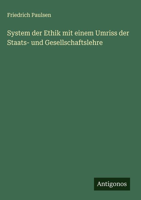 Friedrich Paulsen: System der Ethik mit einem Umriss der Staats- und Gesellschaftslehre, Buch