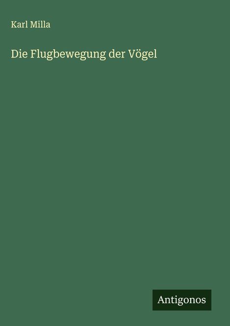 Karl Milla: Die Flugbewegung der Vögel, Buch