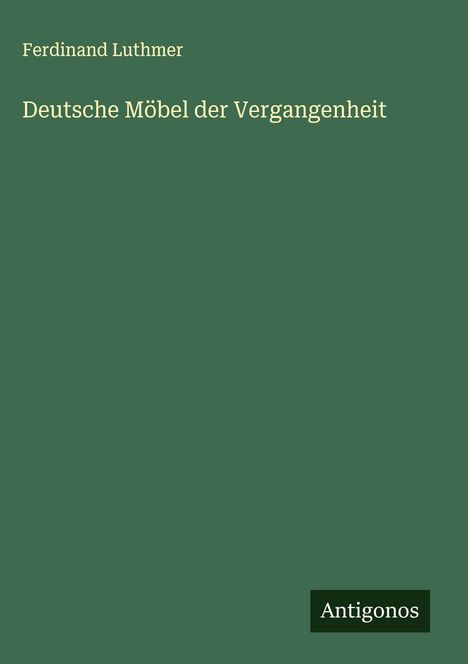 Ferdinand Luthmer: Deutsche Möbel der Vergangenheit, Buch