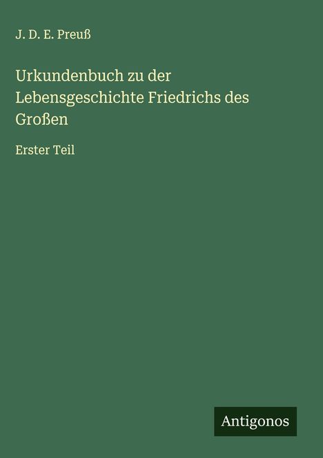 J. D. E. Preuß: Urkundenbuch zu der Lebensgeschichte Friedrichs des Großen, Buch