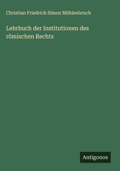 Christian Friedrich Simon Mühlenbruch: Lehrbuch der Institutionen des römischen Rechts, Buch