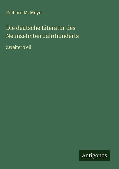 Richard M. Meyer: Die deutsche Literatur des Neunzehnten Jahrhunderts, Buch