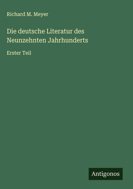 Richard M. Meyer: Die deutsche Literatur des Neunzehnten Jahrhunderts, Buch
