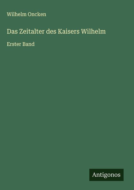 Wilhelm Oncken: Das Zeitalter des Kaisers Wilhelm, Buch