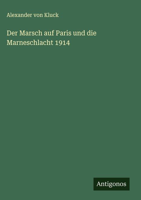 Alexander Von Kluck: Der Marsch auf Paris und die Marneschlacht 1914, Buch