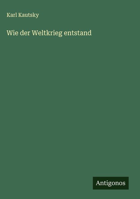 Karl Kautsky: Wie der Weltkrieg entstand, Buch