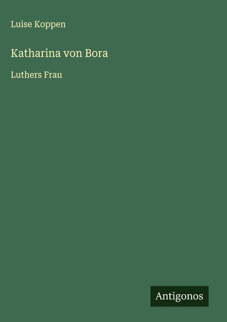 Luise Koppen: Katharina von Bora, Buch