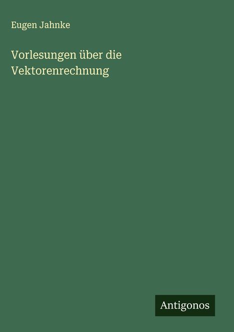 Eugen Jahnke: Vorlesungen über die Vektorenrechnung, Buch