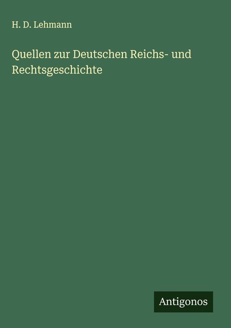 H. D. Lehmann: Quellen zur Deutschen Reichs- und Rechtsgeschichte, Buch