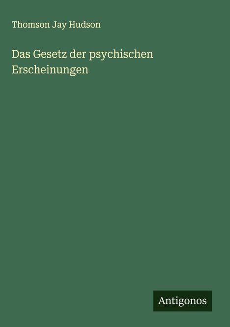 Thomson Jay Hudson: Das Gesetz der psychischen Erscheinungen, Buch