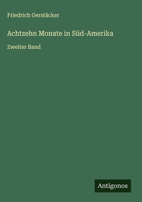 Friedrich Gerstäcker: Achtzehn Monate in Süd-Amerika, Buch