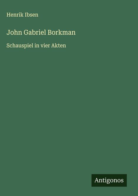 Henrik Ibsen: John Gabriel Borkman, Buch