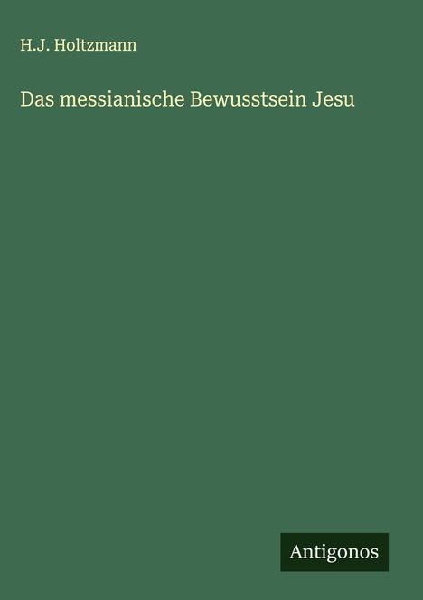 H. J. Holtzmann: Das messianische Bewusstsein Jesu, Buch