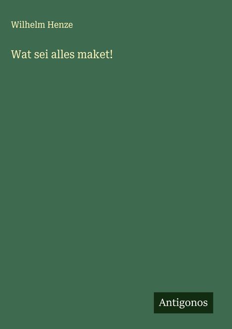 Wilhelm Henze: Wat sei alles maket!, Buch