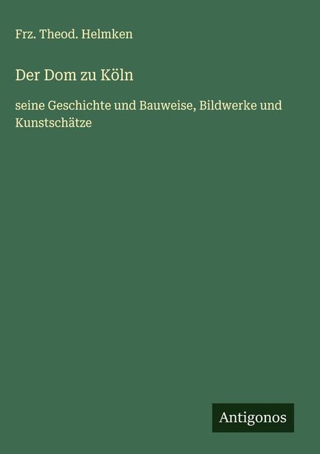 Frz. Theod. Helmken: Der Dom zu Köln, Buch