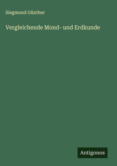 Siegmund Günther: Vergleichende Mond- und Erdkunde, Buch