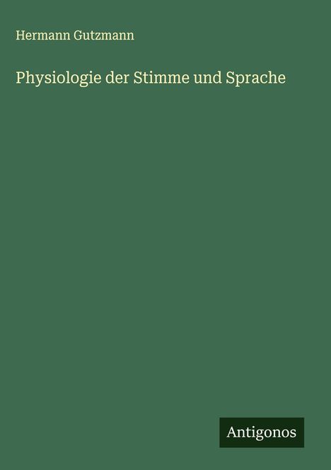 Hermann Gutzmann: Physiologie der Stimme und Sprache, Buch