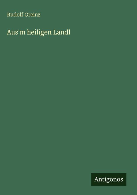 Rudolf Greinz: Aus'm heiligen Landl, Buch