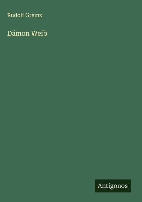 Rudolf Greinz: Dämon Weib, Buch