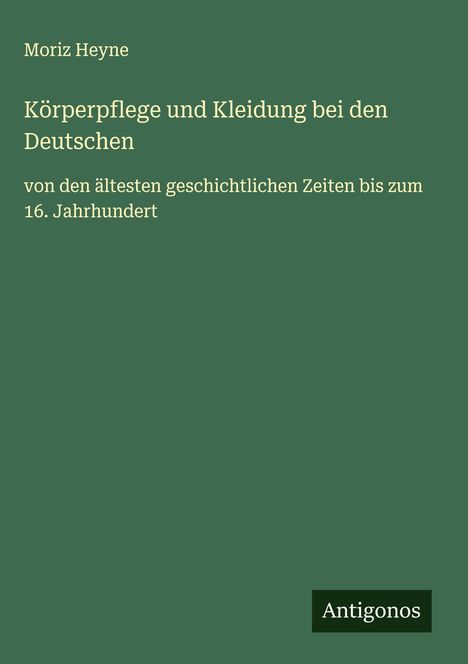 Moriz Heyne: Körperpflege und Kleidung bei den Deutschen, Buch