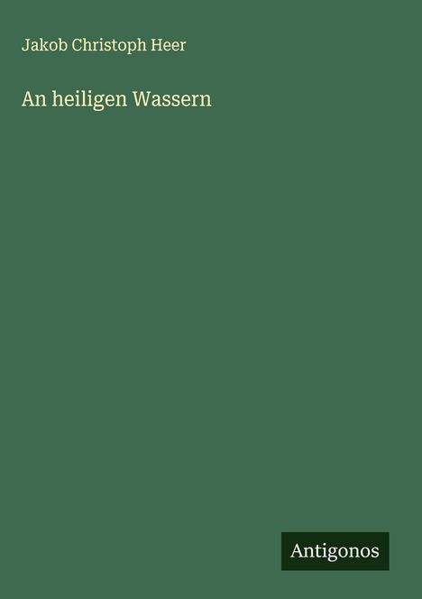 Jakob Christoph Heer: An heiligen Wassern, Buch
