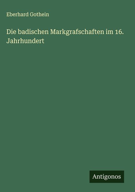 Eberhard Gothein: Die badischen Markgrafschaften im 16. Jahrhundert, Buch